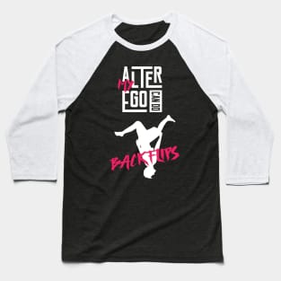 My Alter Ego can do Backflips Baseball T-Shirt